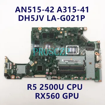 Mainboard Za ACER Apire AN515-42 A315-41 DH5JV LA-G021P Z R5 2500UCPU RX560 GPU Prenosni računalnik z Matično ploščo DDR4 100% Polno Dobro Preizkušen